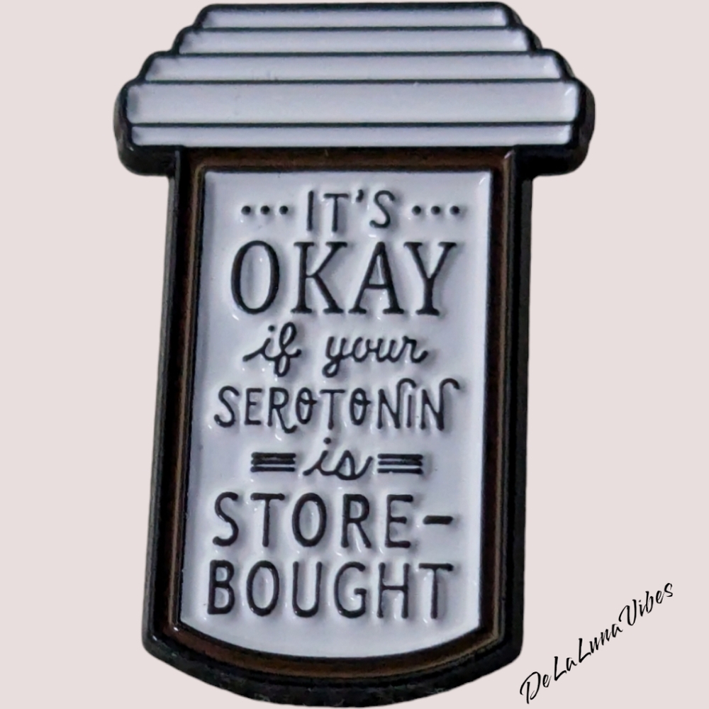 3/$12 "It's Okay If Your Serotonin Is Store Bought" Enamel Pin.